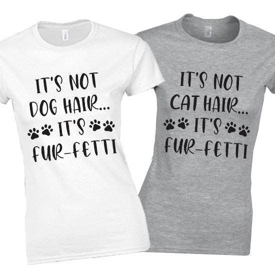 It's Not Dog / Cat Hair It's Fur-Fetti Animal Lover Women Mens Gift Mum Mama Mom